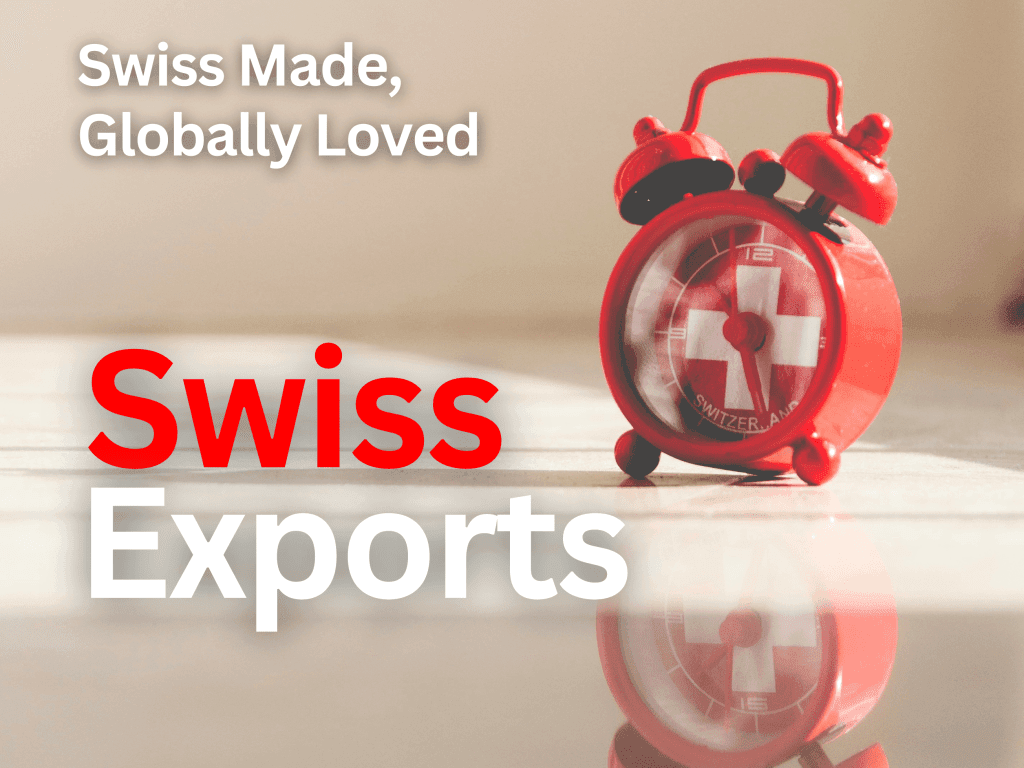 Swiss Made, Globally Loved: Exploring the Powerhouse of Swiss Exports